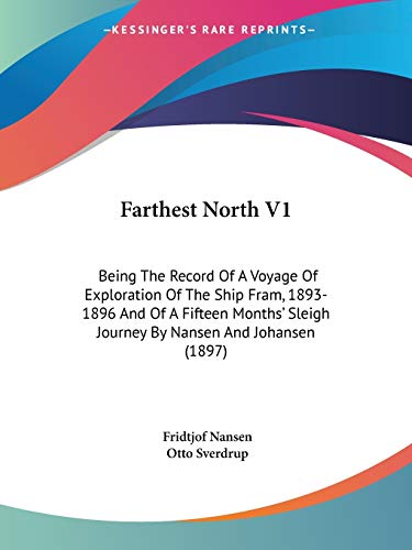 Farthest North V1: Being The Record Of A Voyage Of Exploration Of The Ship Fram, 1893-1896 And Of A Fifteen Months' Sleigh Journey By Nansen And Johansen (1897) (9781104055226) by Nansen, Dr Fridtjof
