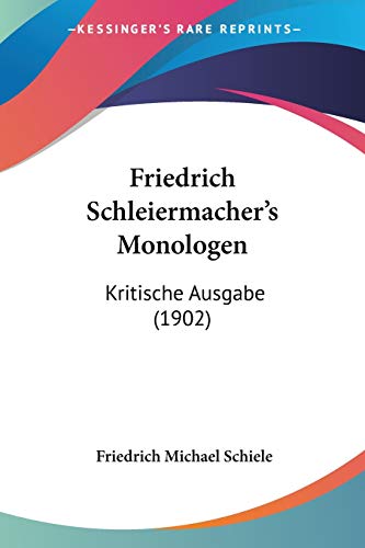 Friedrich Schleiermacher's Monologen: Kritische Ausgabe (1902) (German Edition) (9781104057602) by Schiele, Friedrich Michael