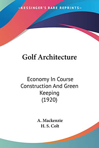 Stock image for Golf Architecture: Economy In Course Construction And Green Keeping (1920) for sale by ALLBOOKS1