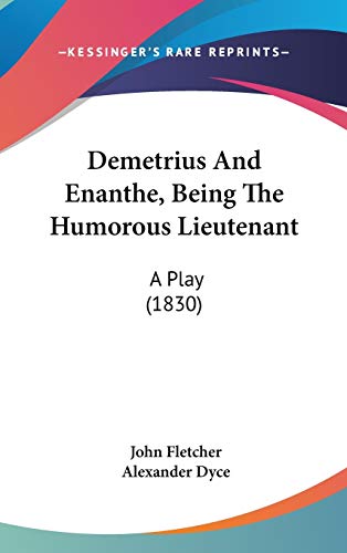 9781104061272: Demetrius And Enanthe, Being The Humorous Lieutenant: A Play (1830)