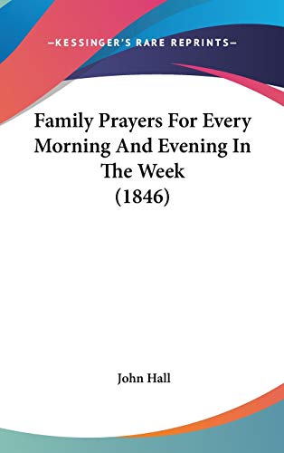 Family Prayers for Every Morning and Evening in the Week (9781104062828) by Hall, John