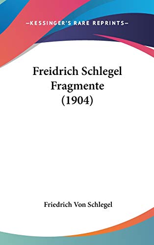 Freidrich Schlegel Fragmente (1904) (German Edition) (9781104064815) by Schlegel, Friedrich Von