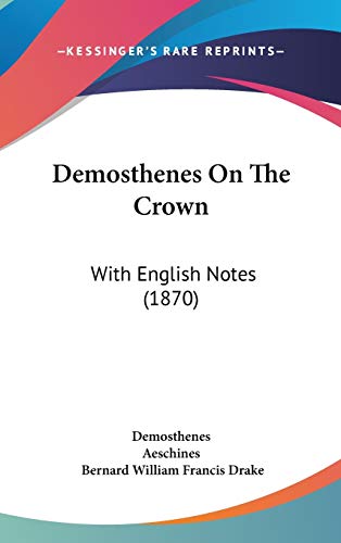 Demosthenes on the Crown: With English Notes (9781104070281) by Demosthenes; Aeschines