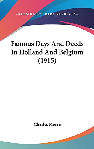 Famous Days and Deeds in Holland and Belgium (9781104072834) by Morris, Charles