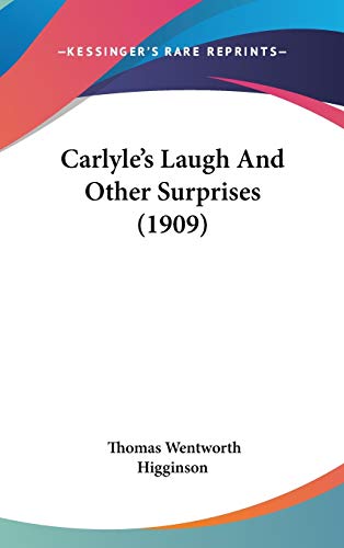 Carlyle's Laugh And Other Surprises (1909) (9781104073107) by Higginson, Thomas Wentworth