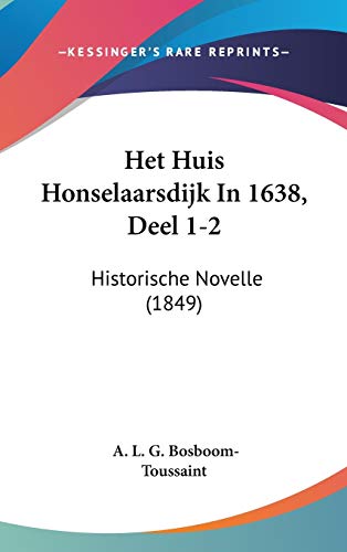 9781104074067: Het Huis Honselaarsdijk In 1638, Deel 1-2: Historische Novelle (1849) (Dutch Edition)