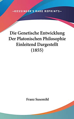 Die Genetische Entwicklung Der Platonischen Philosophie Einleitend Dargestellt (German Edition) (9781104074678) by Susemihl, Franz