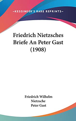 Friedrich Nietzsches Briefe an Peter Gast (German Edition) (9781104075194) by Nietzsche, Friedrich Wilhelm