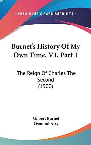 Burnet's History of My Own Time: The Reign of Charles the Second (9781104075682) by Burnet, Gilbert