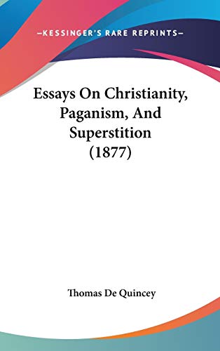 Essays on Christianity, Paganism, and Superstition (9781104075699) by De Quincey, Thomas