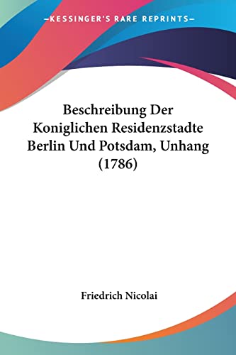 Stock image for Beschreibung Der Koniglichen Residenzstadte Berlin Und Potsdam, Unhang (1786) (German Edition) for sale by California Books