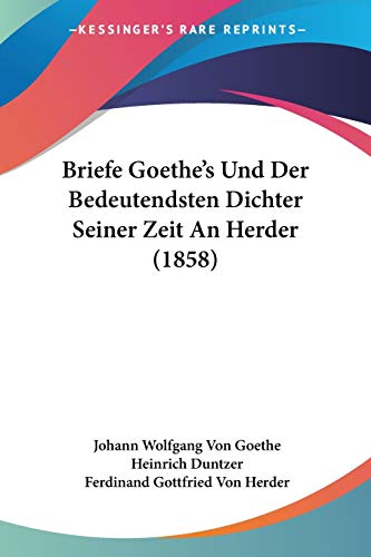 Stock image for Briefe Goethe's Und Der Bedeutendsten Dichter Seiner Zeit An Herder (1858) (German Edition) for sale by California Books