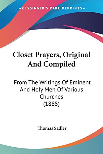 Imagen de archivo de Closet Prayers, Original And Compiled: From The Writings Of Eminent And Holy Men Of Various Churches (1885) a la venta por California Books