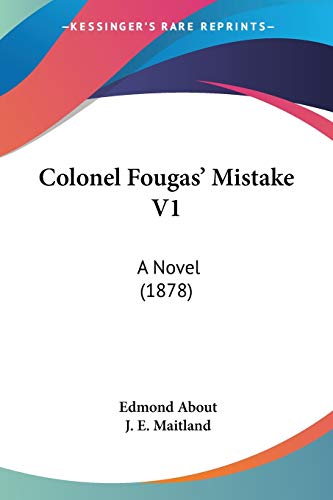 Colonel Fougas' Mistake V1: A Novel (1878) (9781104084967) by About, Edmond