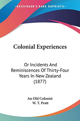 Imagen de archivo de Colonial Experiences: Or Incidents And Reminiscences Of Thirty-Four Years In New Zealand (1877) a la venta por California Books