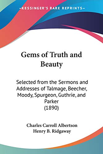 9781104090296: Gems of Truth and Beauty: Selected from the Sermons and Addresses of Talmage, Beecher, Moody, Spurgeon, Guthrie, and Parker (1890)