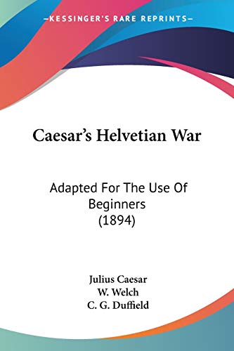 Stock image for Caesar's Helvetian War: Adapted For The Use Of Beginners (1894) for sale by California Books
