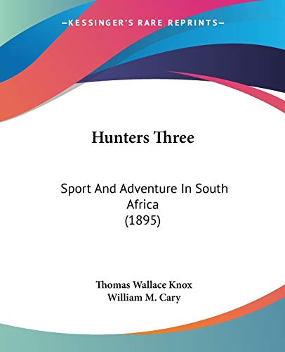 9781104094645: Hunters Three: Sport And Adventure In South Africa (1895)