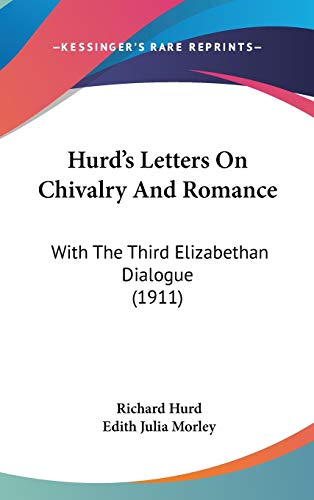 Hurd's Letters On Chivalry And Romance: With The Third Elizabethan Dialogue (1911) (9781104101855) by Hurd, Richard