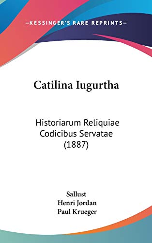 Catilina Iugurtha: Historiarum Reliquiae Codicibus Servatae (1887) (9781104102203) by Sallust