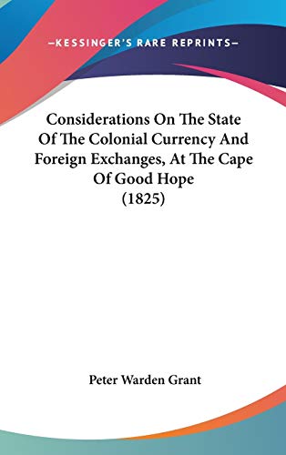 9781104102883: Considerations On The State Of The Colonial Currency And Foreign Exchanges, At The Cape Of Good Hope (1825)