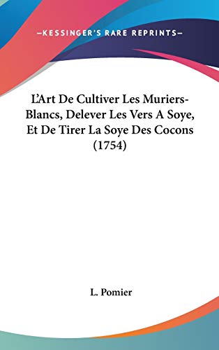 9781104105129: L'Art De Cultiver Les Muriers-Blancs, Delever Les Vers A Soye, Et De Tirer La Soye Des Cocons (1754)