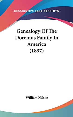 Genealogy Of The Doremus Family In America (1897) (9781104105952) by Nelson, William