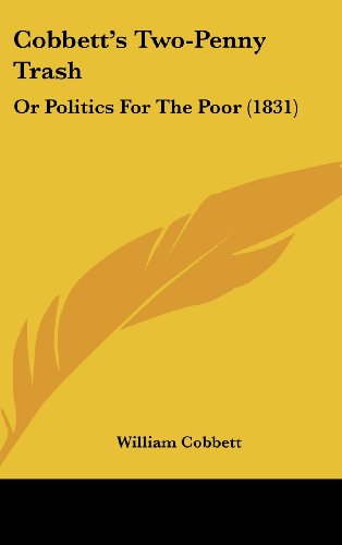 9781104106232: Cobbett's Two-Penny Trash: Or Politics For The Poor (1831)