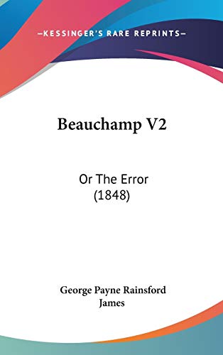 Beauchamp V2: Or The Error (1848) (9781104106997) by James, George Payne Rainsford