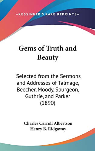 9781104107185: Gems of Truth and Beauty: Selected from the Sermons and Addresses of Talmage, Beecher, Moody, Spurgeon, Guthrie, and Parker (1890)