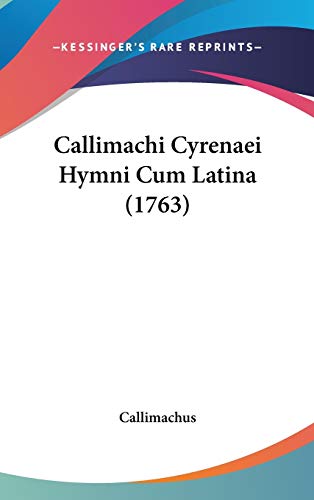 Callimachi Cyrenaei Hymni Cum Latina (1763) (9781104107420) by Callimachus