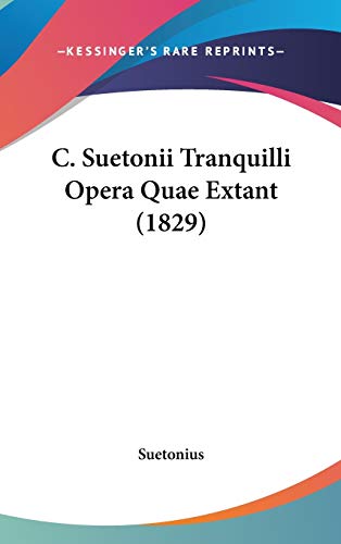 C. Suetonii Tranquilli Opera Quae Extant (1829) (9781104107956) by Suetonius