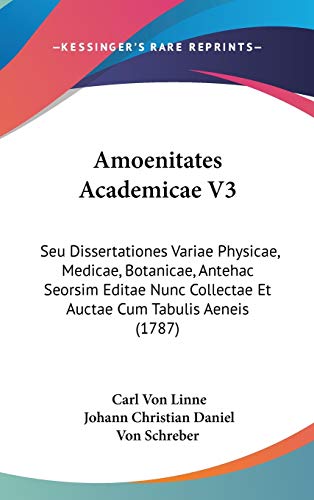 9781104110796: Amoenitates Academicae V3: Seu Dissertationes Variae Physicae, Medicae, Botanicae, Antehac Seorsim Editae Nunc Collectae Et Auctae Cum Tabulis Aeneis (1787)