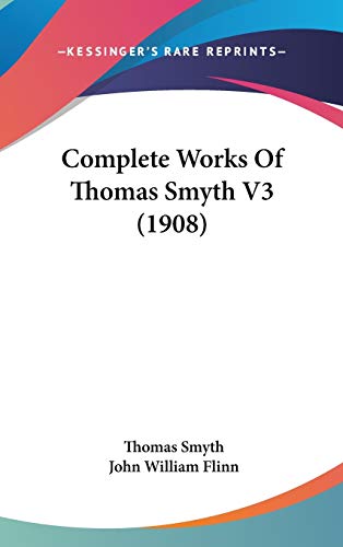 Complete Works Of Thomas Smyth V3 (1908) (9781104111991) by Smyth, Thomas