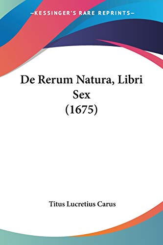 De Rerum Natura, Libri Sex (1675) (9781104115531) by Carus, Titus Lucretius
