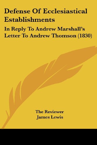 Beispielbild fr Defense Of Ecclesiastical Establishments: In Reply To Andrew Marshall's Letter To Andrew Thomson (1830) zum Verkauf von California Books