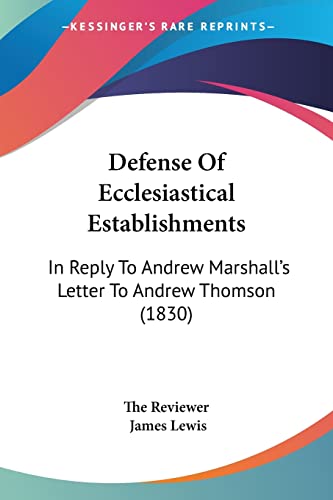 Stock image for Defense Of Ecclesiastical Establishments: In Reply To Andrew Marshall's Letter To Andrew Thomson (1830) for sale by California Books