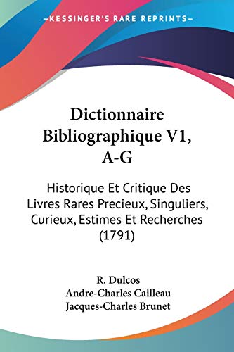 9781104117580: Dictionnaire Bibliographique V1, A-G: Historique Et Critique Des Livres Rares Precieux, Singuliers, Curieux, Estimes Et Recherches (1791)