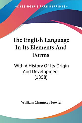 9781104122607: The English Language In Its Elements And Forms: With A History Of Its Origin And Development (1858)