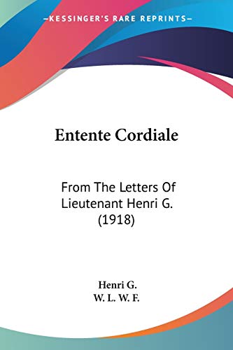 9781104122928: Entente Cordiale: From The Letters Of Lieutenant Henri G. (1918)