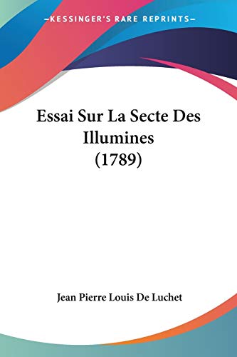 Essai Sur La Secte Des Illumines (1789) (9781104124236) by De Luchet, Jean Pierre Louis