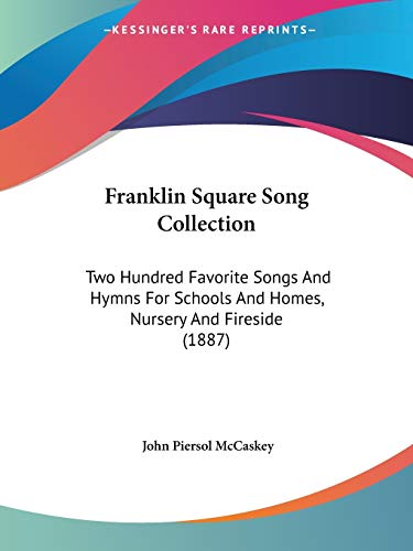 Stock image for Franklin Square Song Collection: Two Hundred Favorite Songs And Hymns For Schools And Homes, Nursery And Fireside (1887) for sale by California Books