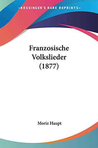 Franzosische Volkslieder (1877) (9781104129408) by Haupt, Moriz