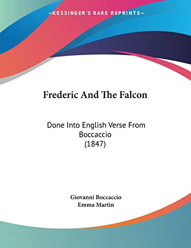 Frederic And The Falcon: Done Into English Verse From Boccaccio (1847) (9781104129545) by Boccaccio, Professor Giovanni