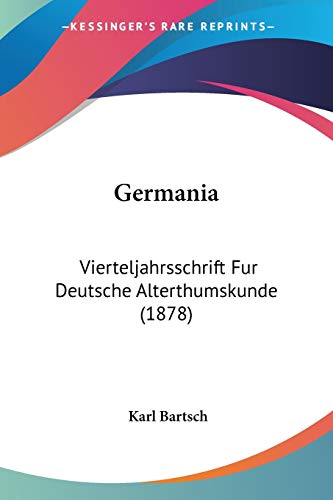 Germania: Vierteljahrsschrift Fur Deutsche Alterthumskunde (1878) (9781104131302) by Bartsch, Karl