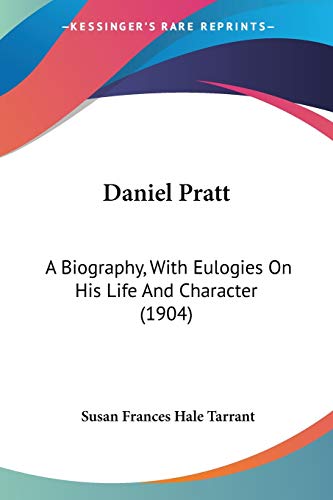 Stock image for Daniel Pratt: A Biography, With Eulogies On His Life And Character (1904) for sale by California Books