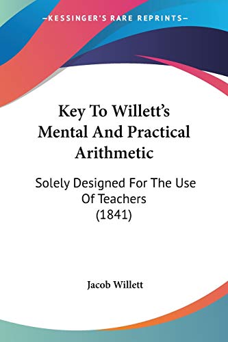 9781104136963: Key To Willett's Mental And Practical Arithmetic: Solely Designed For The Use Of Teachers (1841)