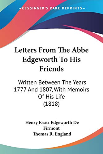 9781104141141: Letters From The Abbe Edgeworth To His Friends: Written Between The Years 1777 And 1807, With Memoirs Of His Life (1818)