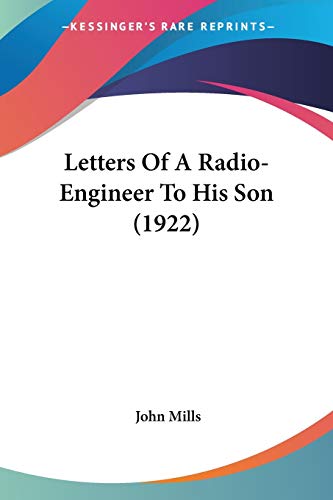 Letters Of A Radio-Engineer To His Son (1922) (9781104141264) by Mills, John