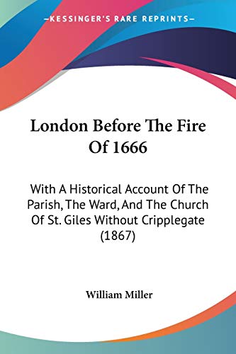Beispielbild fr London Before The Fire Of 1666: With A Historical Account Of The Parish, The Ward, And The Church Of St. Giles Without Cripplegate (1867) zum Verkauf von ALLBOOKS1